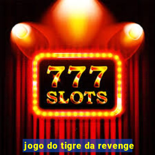 jogo do tigre da revenge